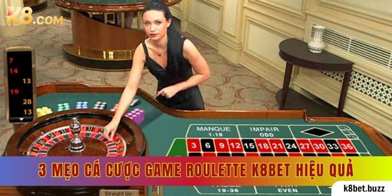 3 mẹo cá cược game Roulette K8bet hiệu quả