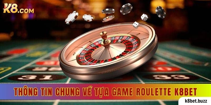 Thông tin chung về tựa game Roulette K8bet